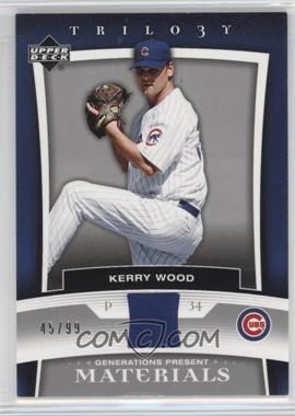 2005 Upper Deck Trilogy - Generations Present - Materials #PR-KW - Kerry Wood /99 [Noted]