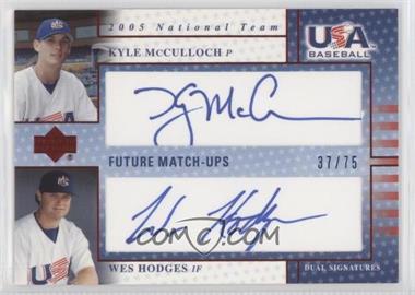 2005 Upper Deck USA Baseball - Future Match-Ups Dual Autographs - Blue Ink #KMWH - Wes Hodges, Kyle McCulloch /75