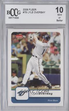 2006 Fleer - [Base] #79 - Lyle Overbay [BCCG 10 Mint or Better]