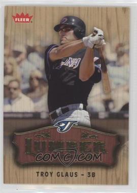 2006 Fleer - Lumber Company #LC-24 - Troy Glaus