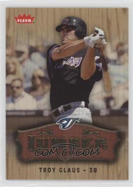 2006 Fleer - Lumber Company #LC-24 - Troy Glaus