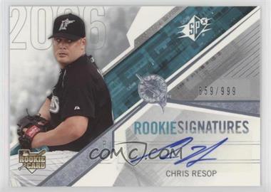 2006 SPx - [Base] #118 - Rookie Signatures - Chris Resop /999