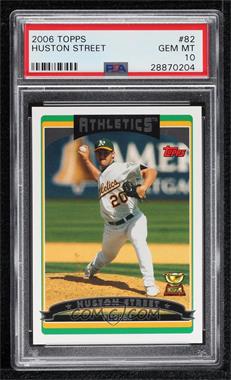 2006 Topps - [Base] #82 - Huston Street [PSA 10 GEM MT]