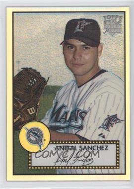 2006 Topps '52 - Chrome Rookie Cards - Refractor #TCRC64 - Anibal Sanchez /552