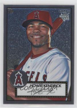 2006 Topps '52 - Chrome Rookie Cards #TCRC1 - Howie Kendrick /1952