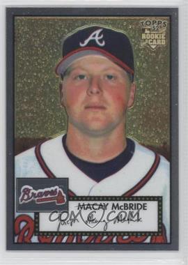 2006 Topps '52 - Chrome Rookie Cards #TCRC25 - Macay McBride /1952