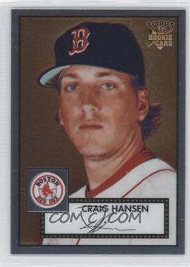 2006 Topps '52 - Chrome Rookie Cards #TCRC6 - Craig Hansen /1952