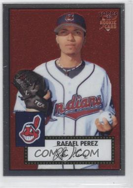 2006 Topps '52 - Chrome Rookie Cards #TCRC77 - Rafael Perez /1952