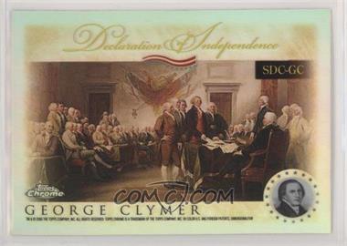 2006 Topps Chrome - Signers of the Declaration of Independence - Refractor #SDC-GC - George Clymer