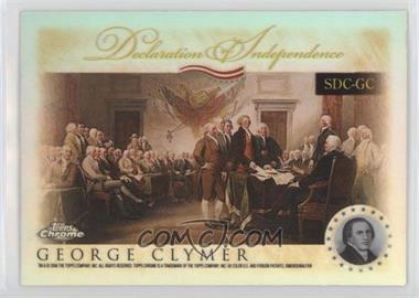 2006 Topps Chrome - Signers of the Declaration of Independence - Refractor #SDC-GC - George Clymer