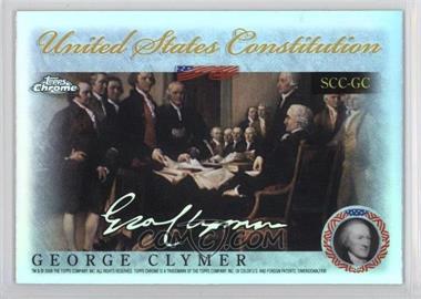 2006 Topps Chrome - Signers of the United States Constitution - Refractor #SCC-GC - George Clymer
