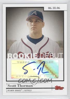 2006 Topps Updates & Highlights - Rookie Debut Autographs #DA-ST - Scott Thorman