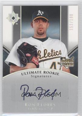 2006 Ultimate Collection - [Base] #153 - Ultimate Rookie Signatures - Ron Flores /180