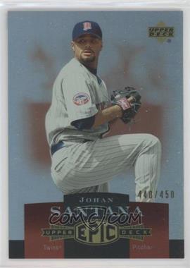 2006 Upper Deck Epic - [Base] #144 - Johan Santana /450 [EX to NM]