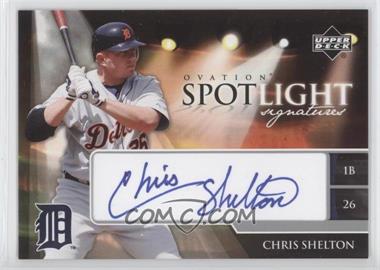 2006 Upper Deck Ovation - Spotlight Signatures #SS-CS - Chris Shelton