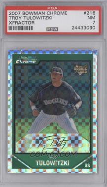 2007 Bowman Chrome - [Base] - X-Fractor #216 - Troy Tulowitzki /250 [PSA 7 NM]