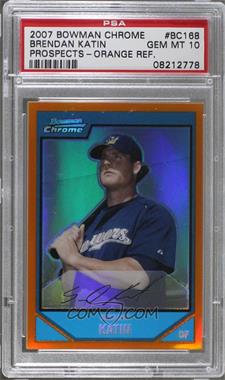 2007 Bowman Chrome - Prospects - Orange Refractor #BC168 - Brendan Katin /25 [PSA 10 GEM MT]