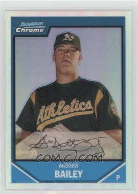 2007 Bowman Chrome - Prospects - Refractor #BC136 - Andrew Bailey /500