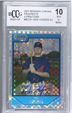 2007 Bowman Chrome - Prospects - X-Fractor #BC241 - Prospect Autographs - Wes Hodges /225 [BCCG 10 Mint or Better]