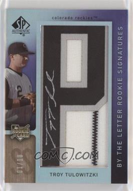 2007 SP Authentic - [Base] #129.P - By the Letter Rookie Signatures - Troy Tulowitzki (Letter P) /10