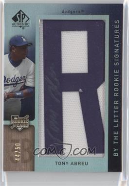 2007 SP Authentic - [Base] #132.R50 - By the Letter Rookie Signatures - Tony Abreu (Letter R 50) /50