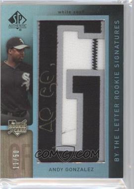 2007 SP Authentic - [Base] #144.G - By the Letter Rookie Signatures - Andy Gonzalez (Letter G) /50