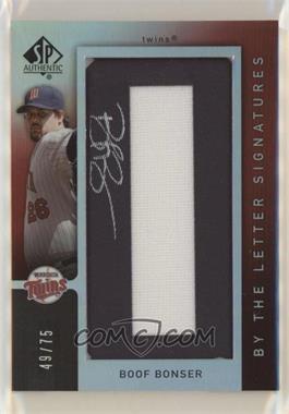 2007 SP Authentic - By the Letter Signatures #BL-13.O75 - Boof Bonser (Letter O Numbered to 75) /75
