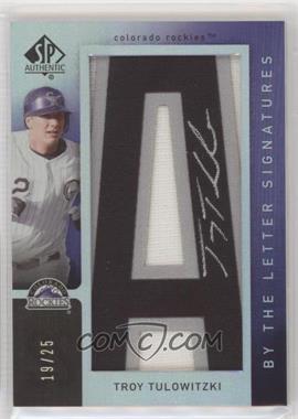 2007 SP Authentic - By the Letter Signatures #BL-15.A - Troy Tulowitzki (Letter A) /25
