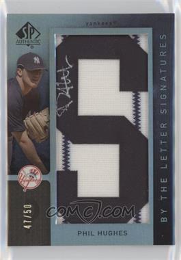 2007 SP Authentic - By the Letter Signatures #BL-30.S - Phil Hughes (Letter S) /50