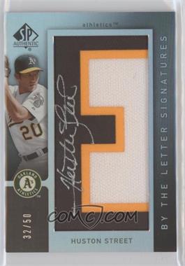 2007 SP Authentic - By the Letter Signatures #BL-35.E - Huston Street (Letter E) /50