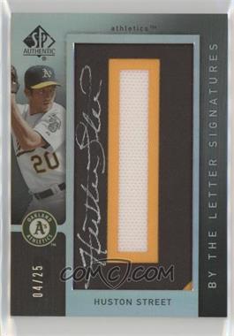2007 SP Authentic - By the Letter Signatures #BL-35.O - Huston Street (Letter O) /25
