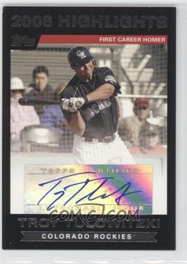 2007 Topps - 2006 Highlights Autograph #HATT - Troy Tulowitzki