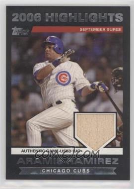 2007 Topps - 2006 Highlights Relic #HRAR.2 - Aramis Ramirez