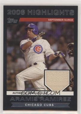 2007 Topps - 2006 Highlights Relic #HRAR.2 - Aramis Ramirez