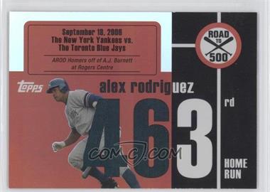 2007 Topps - Multi-Product Insert Road to 500 Alex Rodriguez #ARHR463 - Alex Rodriguez