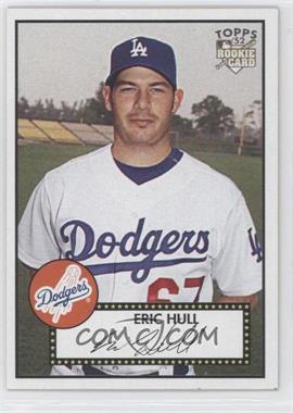 2007 Topps '52 - [Base] #128 - Eric Hull