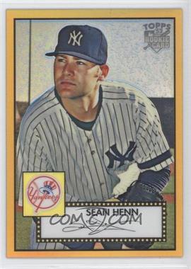 2007 Topps '52 - Chrome - Gold Refractor #TCRC64 - Sean Henn /52