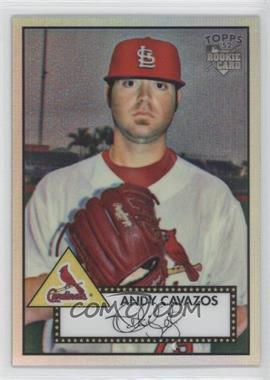 2007 Topps '52 - Chrome - Refractor #TCRC61 - Andy Cavazos /552