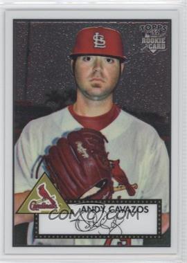 2007 Topps '52 - Chrome #TCRC61 - Andy Cavazos /1952