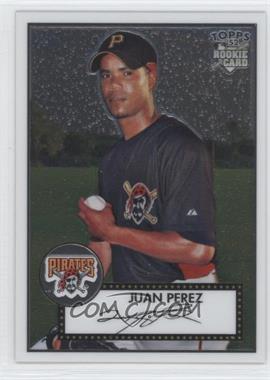 2007 Topps '52 - Chrome #TCRC73 - Juan Perez /1952