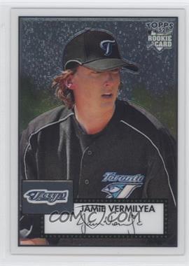 2007 Topps '52 - Chrome #TCRC75 - Jamie Vermilyea /1952