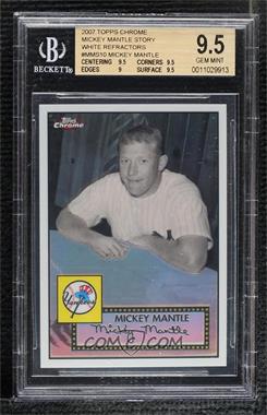 2007 Topps Chrome - The Mickey Mantle Story - White Refractor #MMS10 - Mickey Mantle /200 [BGS 9.5 GEM MINT]