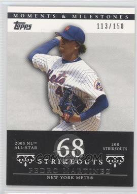 2007 Topps Moments & Milestones - [Base] #142-68 - Pedro Martinez (2005 NL All-Star - 208 Strikeouts) /150