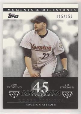 2007 Topps Moments & Milestones - [Base] #162-45 - Roger Clemens (2004 NL Cy Young - 218 Strikeouts) /150