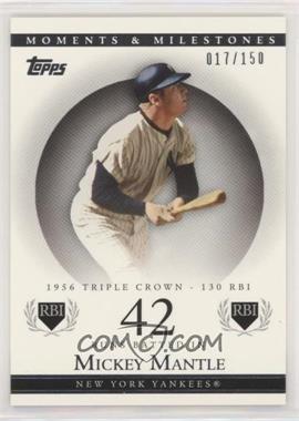 2007 Topps Moments & Milestones - [Base] #164-42 - Mickey Mantle (1956 Triple Crown - 130 RBI) /150