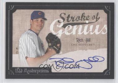 2007 UD Masterpieces - Stroke of Genius #SG-HI - Rich Hill