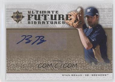 2007 Ultimate Collection - Ultimate Future Signatures #FS-RB - Ryan Braun /25