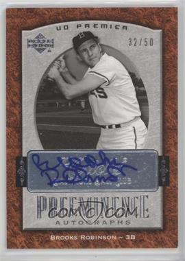 2007 Upper Deck Premier - Preeminence Autographs #PRE-BR - Brooks Robinson /50