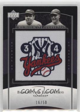 2007 Upper Deck Premier - Premier Stitchings #PS-85 - Babe Ruth, Lou Gehrig /50