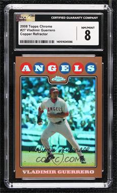 2008 Topps Chrome - [Base] - Copper Refractor #27 - Vladimir Guerrero /599 [CGC 8 NM/Mint]